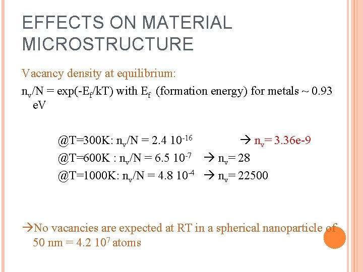 EFFECTS ON MATERIAL MICROSTRUCTURE Vacancy density at equilibrium: nv/N = exp(-Ef/k. T) with Ef