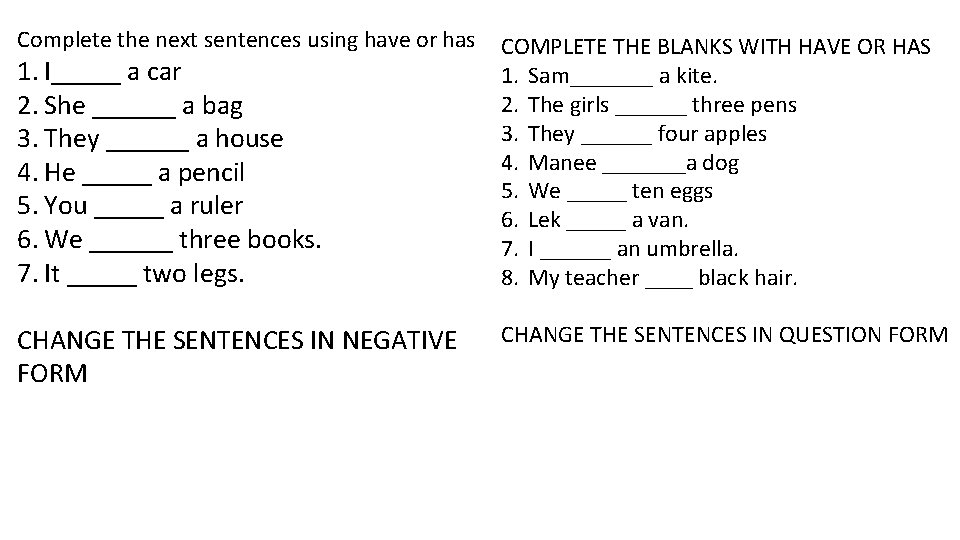 Complete the next sentences using have or has COMPLETE THE BLANKS WITH HAVE OR