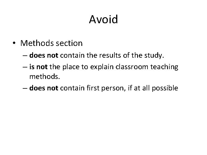 Avoid • Methods section – does not contain the results of the study. –