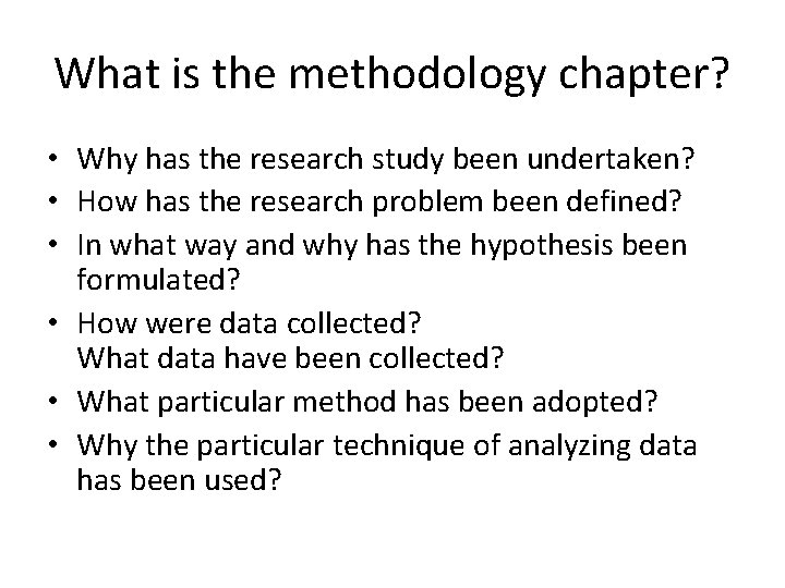 What is the methodology chapter? • Why has the research study been undertaken? •