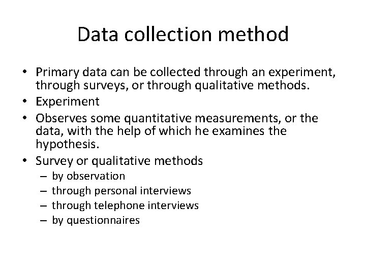 Data collection method • Primary data can be collected through an experiment, through surveys,