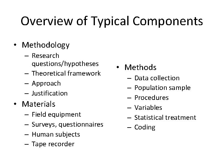 Overview of Typical Components • Methodology – Research questions/hypotheses – Theoretical framework – Approach