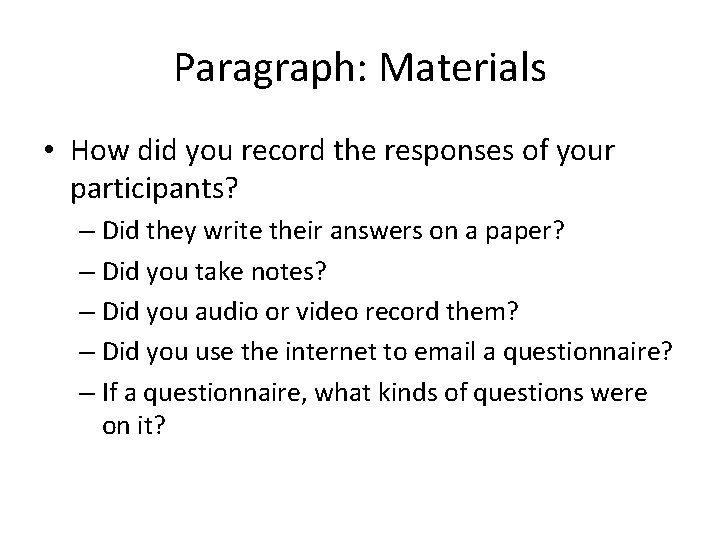 Paragraph: Materials • How did you record the responses of your participants? – Did