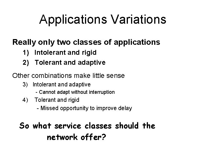 Applications Variations Really only two classes of applications 1) Intolerant and rigid 2) Tolerant