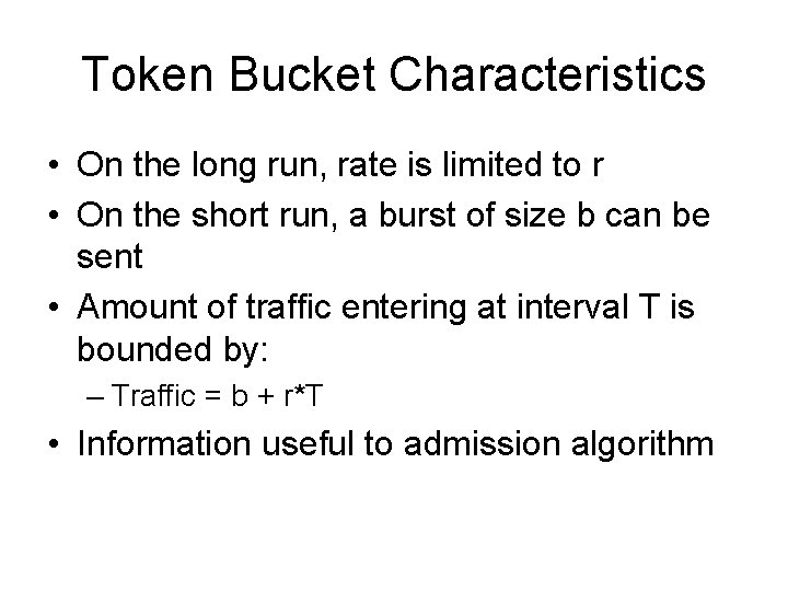 Token Bucket Characteristics • On the long run, rate is limited to r •