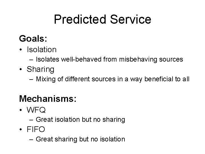Predicted Service Goals: • Isolation – Isolates well-behaved from misbehaving sources • Sharing –