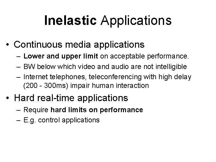 Inelastic Applications • Continuous media applications – Lower and upper limit on acceptable performance.