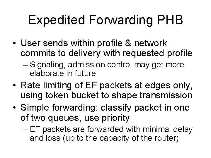Expedited Forwarding PHB • User sends within profile & network commits to delivery with
