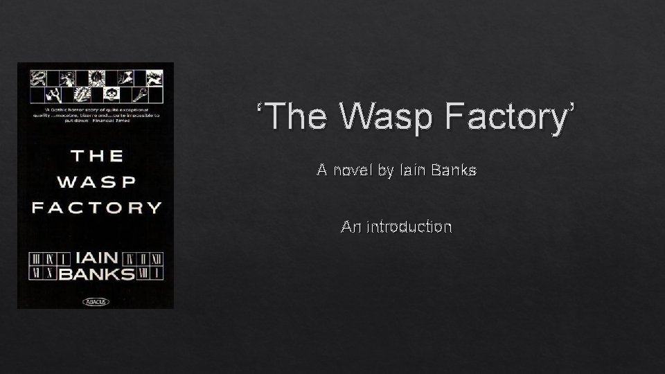 ‘The Wasp Factory’ A novel by Iain Banks An introduction 