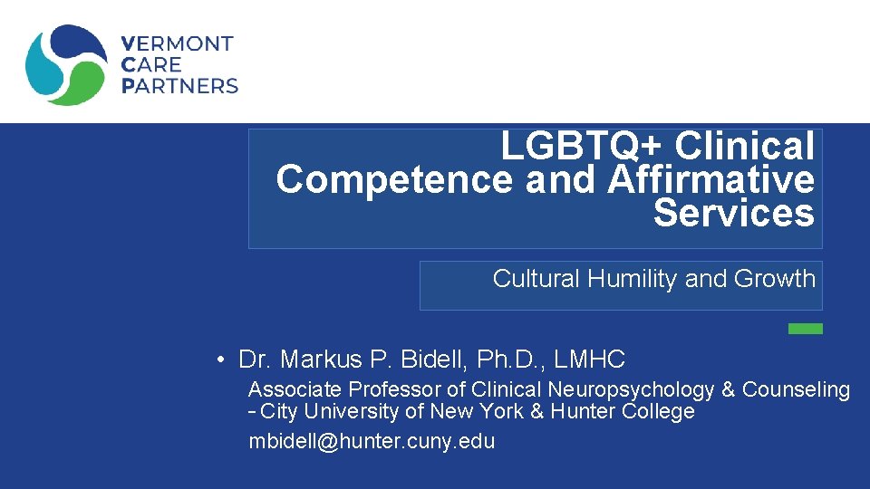 LGBTQ+ Clinical Competence and Affirmative Services Cultural Humility and Growth • Dr. Markus P.