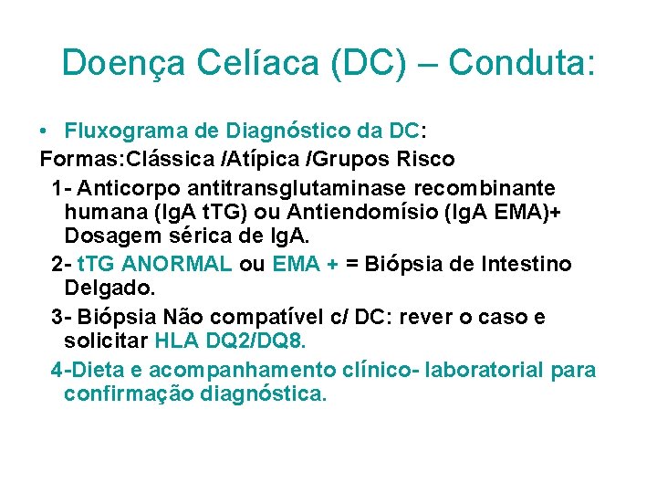 Doença Celíaca (DC) – Conduta: • Fluxograma de Diagnóstico da DC: Formas: Clássica /Atípica Doença Celíaca (DC) – Conduta: • Fluxograma de Diagnóstico da DC: Formas: Clássica /Atípica