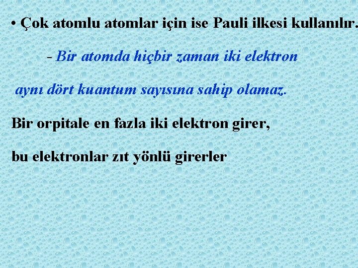  • Çok atomlu atomlar için ise Pauli ilkesi kullanılır. - Bir atomda hiçbir