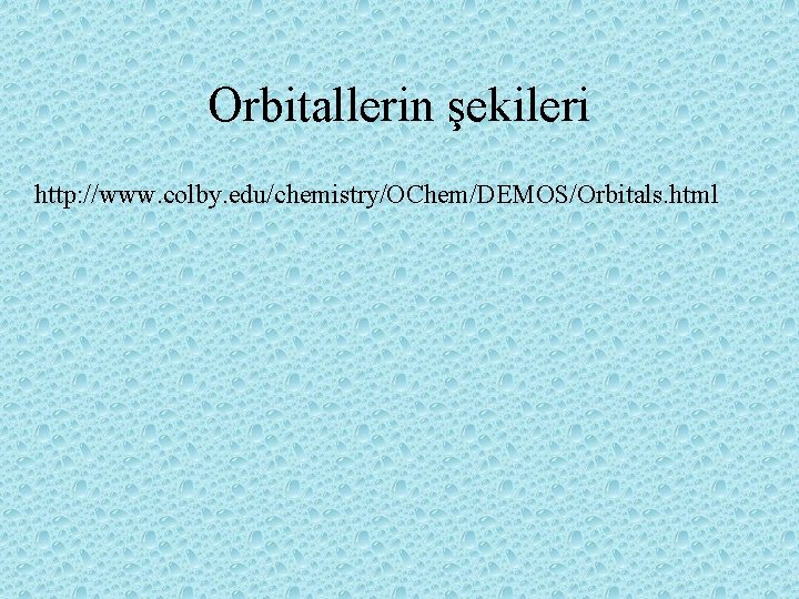 Orbitallerin şekileri http: //www. colby. edu/chemistry/OChem/DEMOS/Orbitals. html 