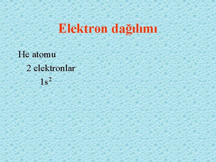 Elektron dağılımı He atomu 2 elektronlar 1 s 2 