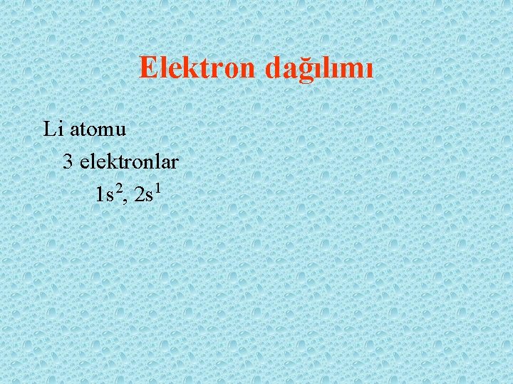 Elektron dağılımı Li atomu 3 elektronlar 1 s 2, 2 s 1 