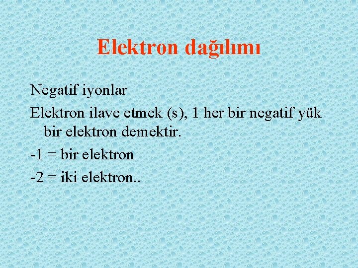 Elektron dağılımı Negatif iyonlar Elektron ilave etmek (s), 1 her bir negatif yük bir