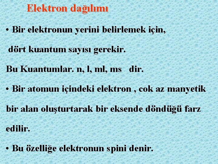 Elektron dağılımı • Bir elektronun yerini belirlemek için, dört kuantum sayısı gerekir. Bu Kuantumlar.