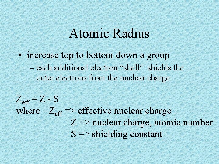 Atomic Radius • increase top to bottom down a group – each additional electron
