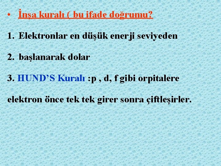  • İnşa kuralı ( bu ifade doğrumu? 1. Elektronlar en düşük enerji seviyeden