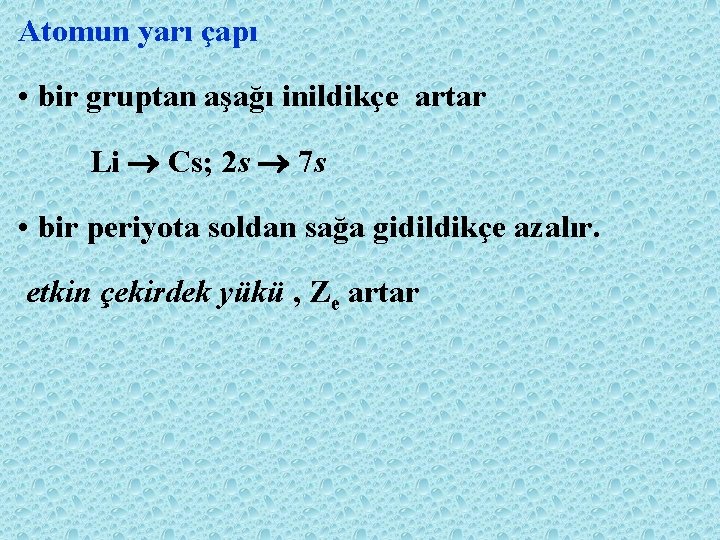 Atomun yarı çapı • bir gruptan aşağı inildikçe artar Li Cs; 2 s 7