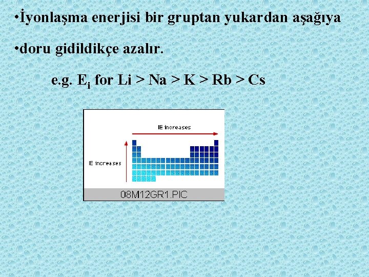  • İyonlaşma enerjisi bir gruptan yukardan aşağıya • doru gidildikçe azalır. e. g.