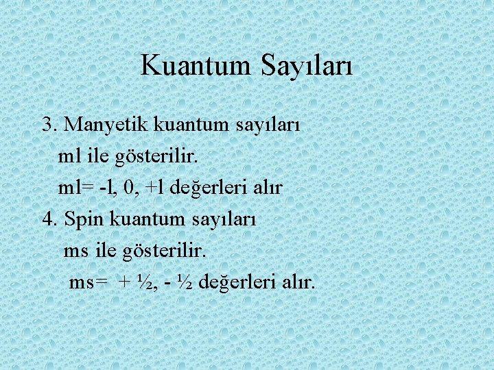 Kuantum Sayıları 3. Manyetik kuantum sayıları ml ile gösterilir. ml= -l, 0, +l değerleri