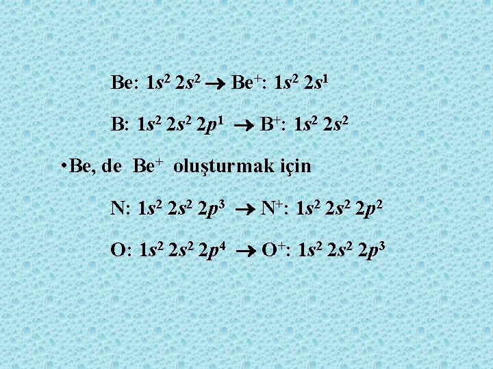 Be: 1 s 2 2 s 2 Be+: 1 s 2 2 s 1