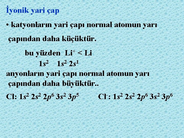 İyonik yari çap • katyonların yari çapı normal atomun yarı çapından daha küçüktür. bu