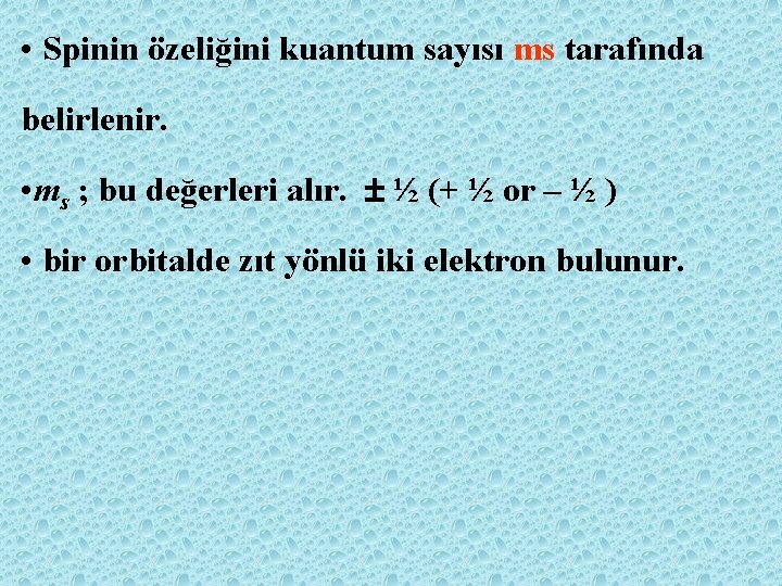  • Spinin özeliğini kuantum sayısı ms tarafında belirlenir. • ms ; bu değerleri