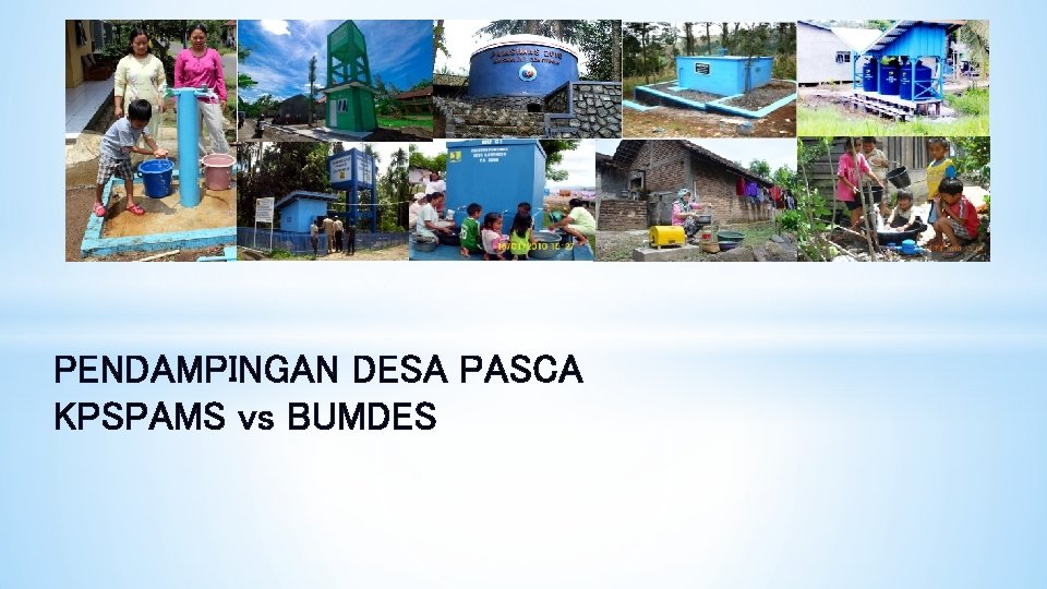 PENDAMPINGAN DESA PASCA KPSPAMS vs BUMDES 