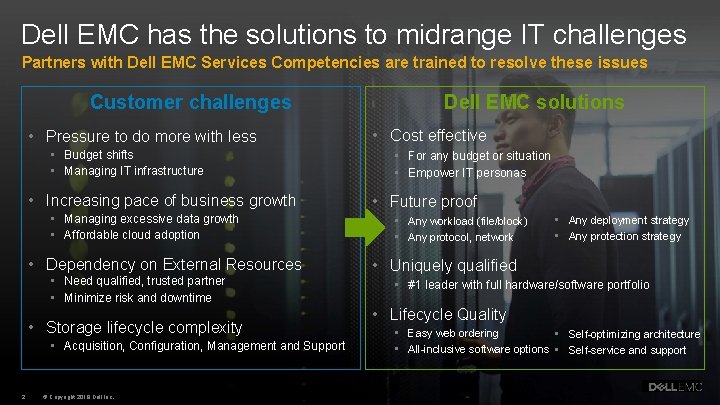 Dell EMC has the solutions to midrange IT challenges Partners with Dell EMC Services