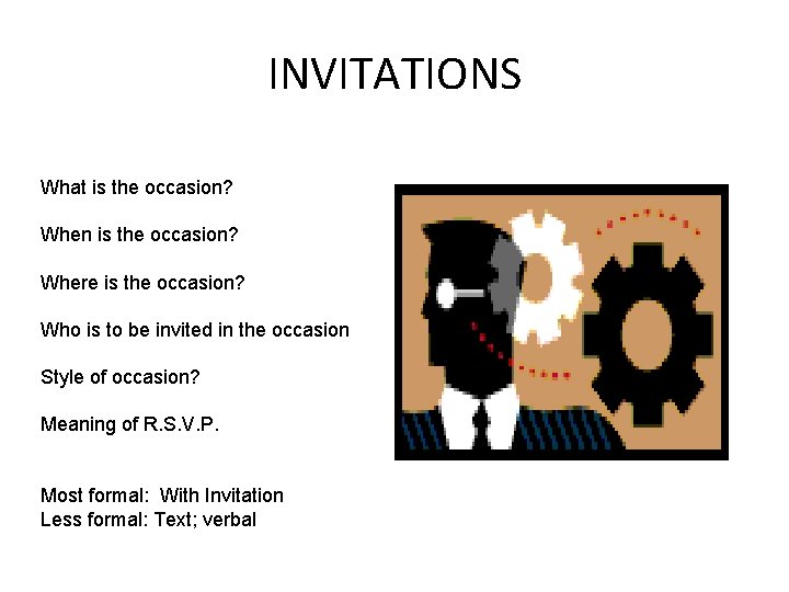INVITATIONS What is the occasion? When is the occasion? Where is the occasion? Who