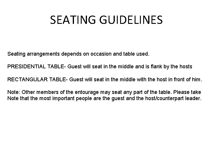 SEATING GUIDELINES Seating arrangements depends on occasion and table used. PRESIDENTIAL TABLE- Guest will