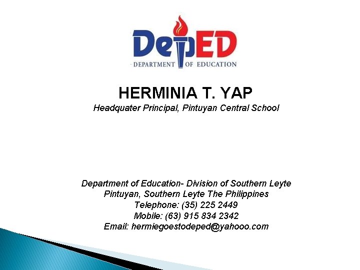HERMINIA T. YAP Headquater Principal, Pintuyan Central School Department of Education- Division of Southern