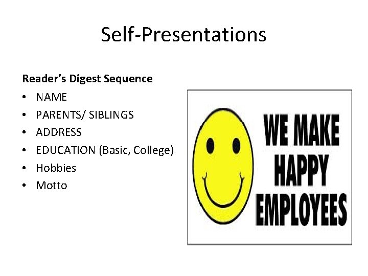 Self-Presentations Reader’s Digest Sequence • • • NAME PARENTS/ SIBLINGS ADDRESS EDUCATION (Basic, College)