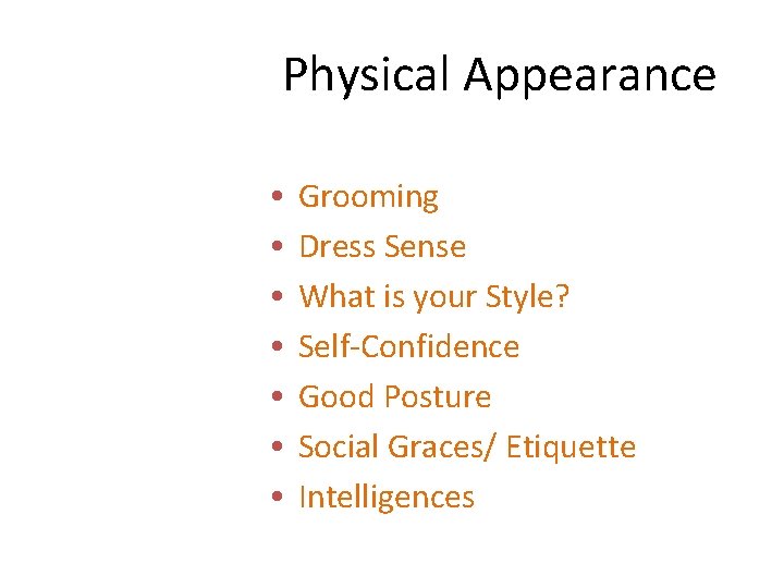 Physical Appearance • • Grooming Dress Sense What is your Style? Self-Confidence Good Posture