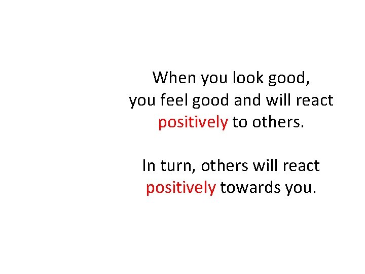 When you look good, you feel good and will react positively to others. In