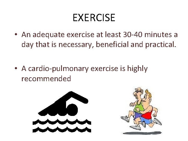 EXERCISE • An adequate exercise at least 30 -40 minutes a day that is
