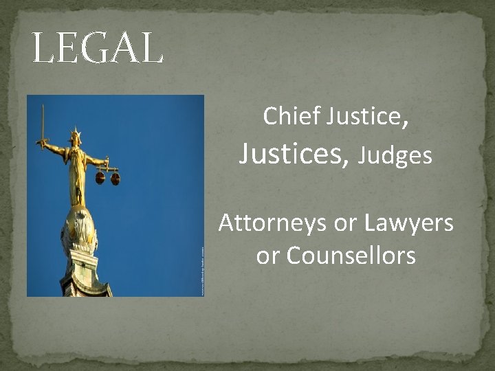 LEGAL Chief Justice, Justices, Judges Attorneys or Lawyers or Counsellors 