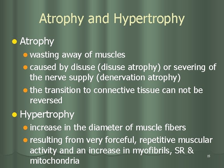 Atrophy and Hypertrophy l Atrophy l wasting away of muscles l caused by disuse