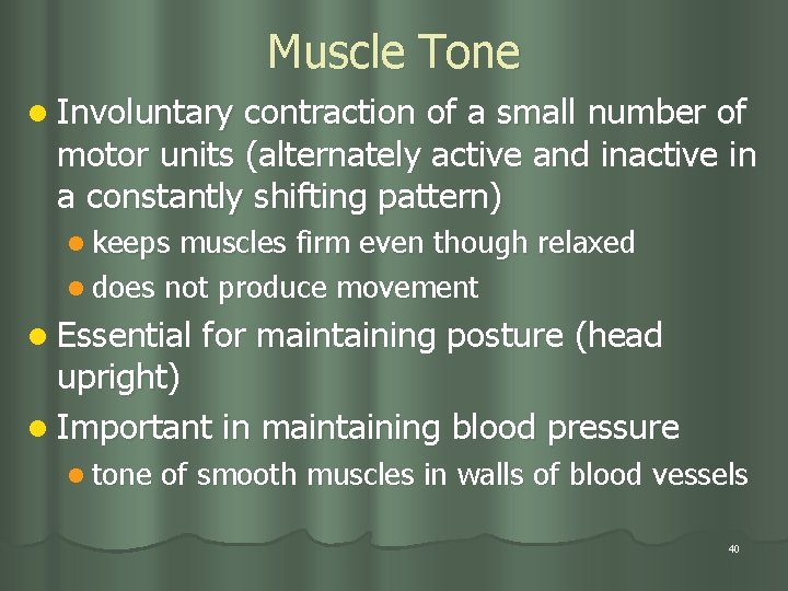 Muscle Tone l Involuntary contraction of a small number of motor units (alternately active