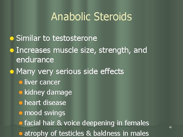 Anabolic Steroids l Similar to testosterone l Increases muscle size, strength, and endurance l