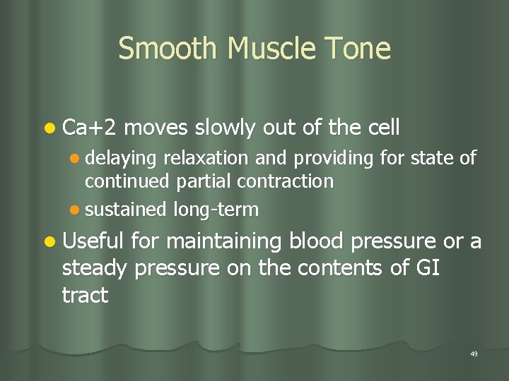 Smooth Muscle Tone l Ca+2 moves slowly out of the cell l delaying relaxation