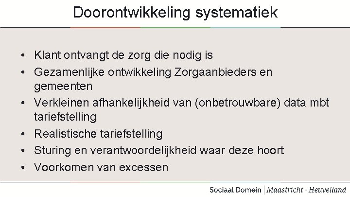 Doorontwikkeling systematiek • Klant ontvangt de zorg die nodig is • Gezamenlijke ontwikkeling Zorgaanbieders