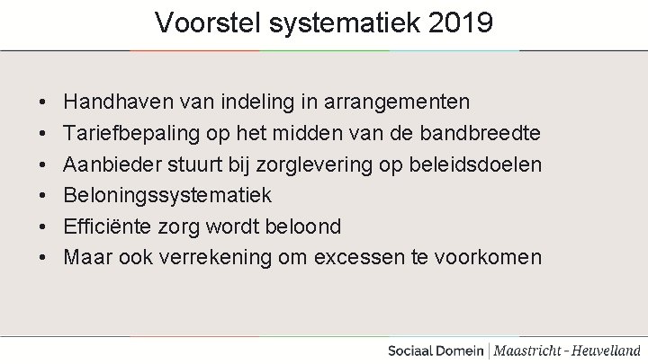 Voorstel systematiek 2019 • • • Handhaven van indeling in arrangementen Tariefbepaling op het