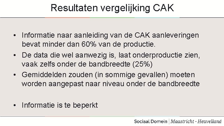 Resultaten vergelijking CAK • Informatie naar aanleiding van de CAK aanleveringen bevat minder dan