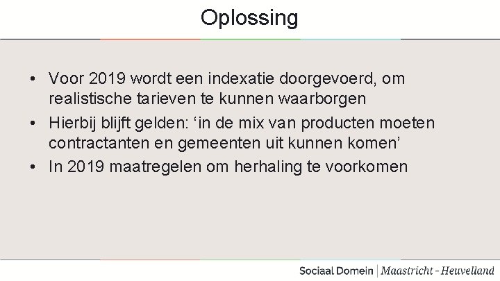 Oplossing • Voor 2019 wordt een indexatie doorgevoerd, om realistische tarieven te kunnen waarborgen