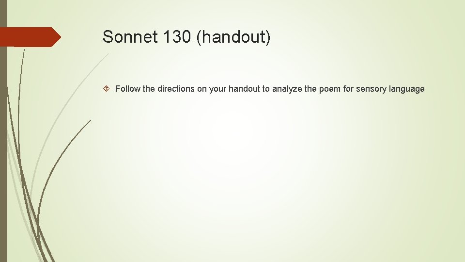 Sonnet 130 (handout) Follow the directions on your handout to analyze the poem for
