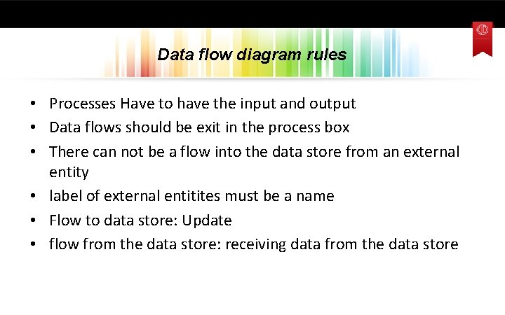 Data flow diagram rules • Processes Have to have the input and output •