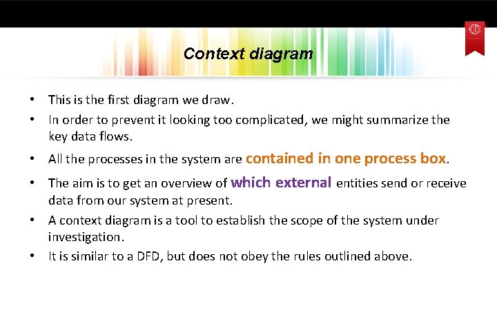 Context diagram • This is the first diagram we draw. • In order to